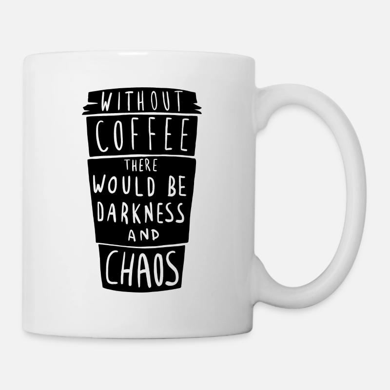 Sans café, tout sombre dans l'obscurité et le chaos - Mug blanc - blanc