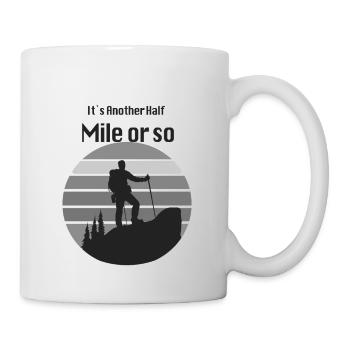 It s another half Mile or so - Tasse - Weiß - Rechts
