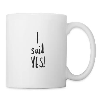 I said YES! - Tasse - Weiß - Rechts