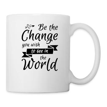 Sei die Veränderung, die du in der Welt sehen möchtest! - Tasse - Weiß - Rechts