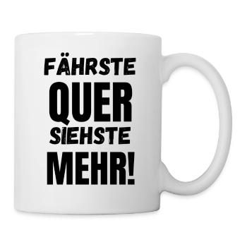 Fährste Quer Siehste Mehr! - Tasse - Weiß - Rechts