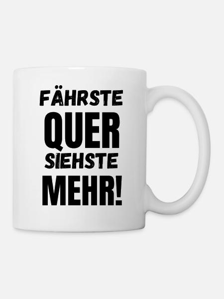 Fährste Quer Siehste Mehr! - Tasse - Weiß