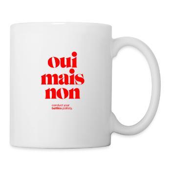 oui mais non: conduct your battles politely. - Tasse - Weiß - Rechts