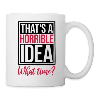 Thats a horrible Idea - Mug - white - Right