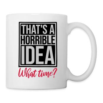 Thats a horrible Idea - Mug - white - Right
