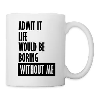 boring life without me - Mug - white - Right