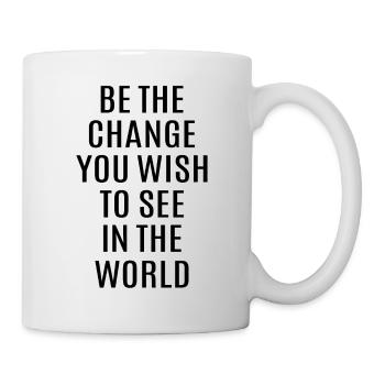 Be the change you wish to see in the world - Mug - white - Right