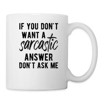 If You Don't Want A Sarcastic Answer - Mug - white - Right