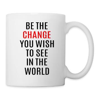 Be the change you wish to see in the world - Mug - white - Right