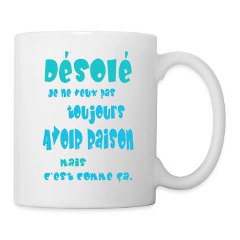 Désolé, je ne veux pas toujours avoir raison, mais - Mug blanc - blanc - Droite