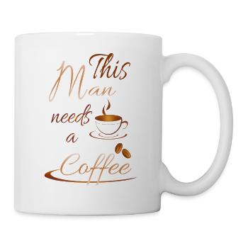 This Man needs a coffee - Tasse - Weiß - Rechts
