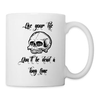 Live your life - Tasse - Weiß - Rechts