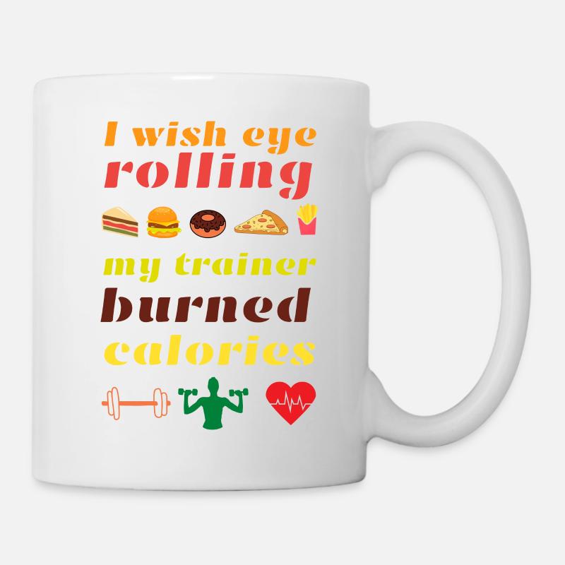 Ich möchte, dass mein Trainer Kalorien verbrennt - Tasse - Weiß