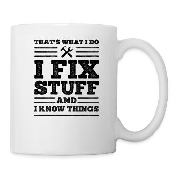 That's What I Do - I Fix Stuff and I Know Things - Mug - white - Right
