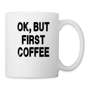 Ok, But First Coffee - Mug - white - Right