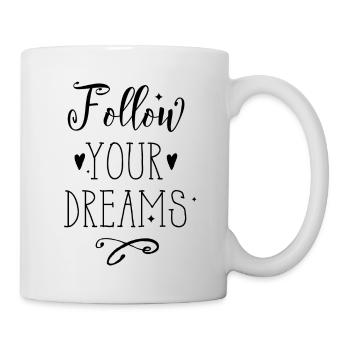 follow your dreams - Tasse - Weiß - Rechts