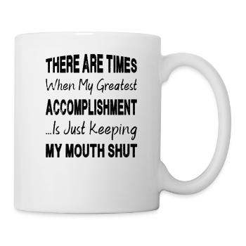 Greatest Accomplishment Is Keeping My Mouth Shut - Mug - white - Right