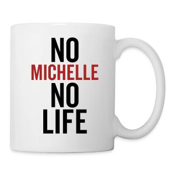 Keine Michelle kein Leben - Tasse - Weiß - Rechts
