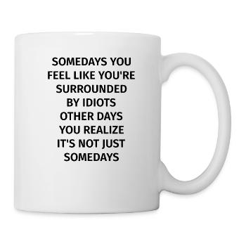 Somedays you feel like you're surrounded by Idiots - Mug - white - Right