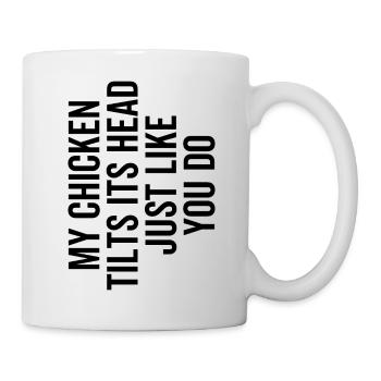 My Chicken Tilts Its Head Just Like You Do - Mug - white - Right