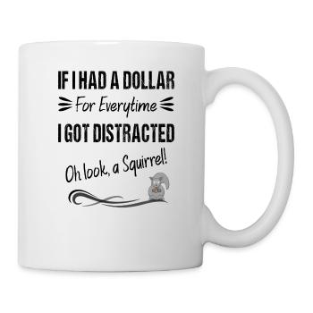 If I Had A Dollar For Everytime I Got Distracted - Mug - white - Right