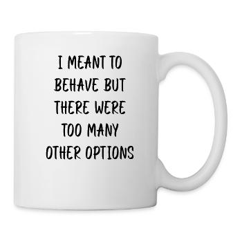 Je voulais me comporter, mais il y avait trop d’autres opérations - Mug blanc - blanc - Droite