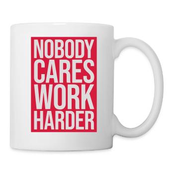 nobody cares work harder - Mug - white - Right