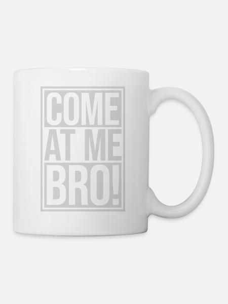 come at me bro - Tasse - Weiß