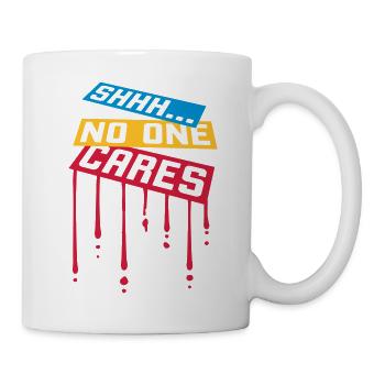 shhh no one cares - Tasse - Weiß - Rechts