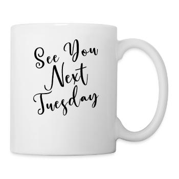 See You Next Tuesday - Mug - white - Right
