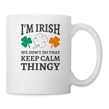 I'm Irish We Don't Do That Keep Calm Thingy - Mug - white - Right