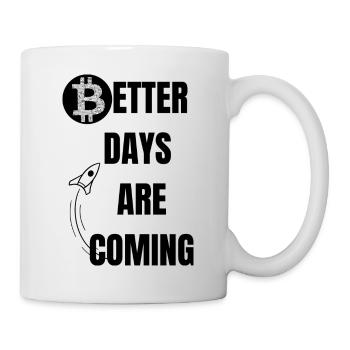 Better Days are coming - Tasse - Weiß - Rechts