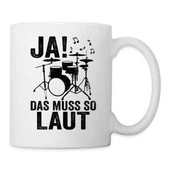 Ja das muss so laut Schlagzeug Drummer - Tasse - Weiß - Rechts