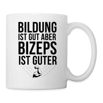 Bildung ist gut, aber Bizeps ist guter!!! - Tasse - Weiß - Rechts
