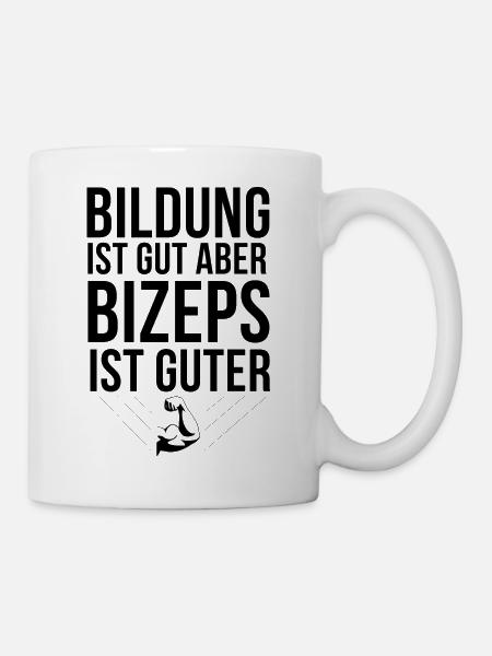 Bildung ist gut, aber Bizeps ist guter!!! - Tasse - Weiß
