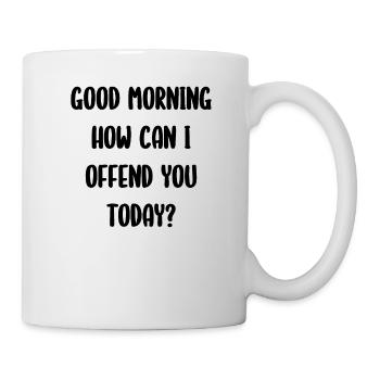 Good Morning How Can I Offend You Today? - Mug - white - Right