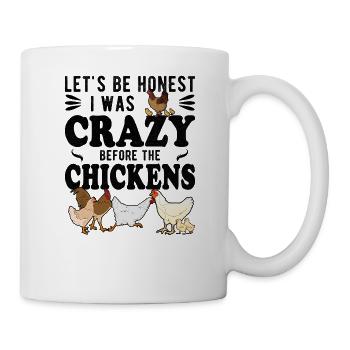 Let's Be Honest I Was Crazy Before The Chickens - Mug - white - Right