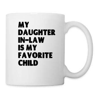Meine Schwiegertochter ist mein Lieblingskind - Tasse - Weiß - Rechts