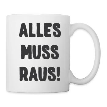 ALLES MUSS RAUS! - Tasse - Weiß - Rechts