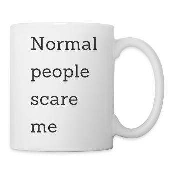 Normale Menschen machen mir Angst - Tasse - Weiß - Rechts