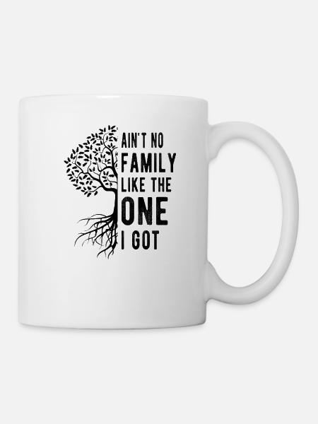 Ain't No Family Like The One I Got - Mug - white