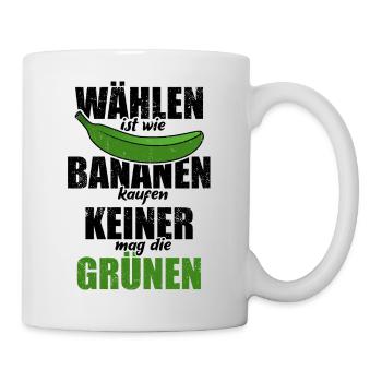Wählen ist wie Bananen kaufen - keine Grünen - Tasse - Weiß - Rechts