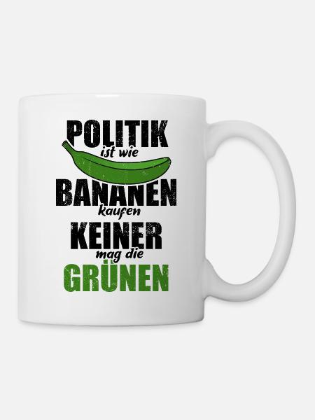 Politik ist wie Bananen kaufen - keine Grünen - Tasse - Weiß