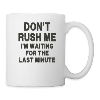 Ne me pressez pas, j’attends la dernière minute - Mug blanc - blanc - Droite