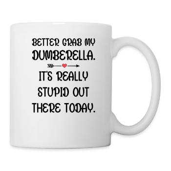 Schnapp dir lieber meine Dumberella. Es ist wirklich dumm da draußen - Tasse - Weiß - Rechts
