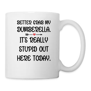 Schnapp dir lieber meine Dumberella. Es ist wirklich dumm da draußen - Tasse - Weiß - Rechts