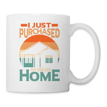 I Just Purchased My Dream Home Home Owner Housewar - Mug - white - Right