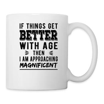 Wenn es mit dem Alter besser wird, dann bin ich - Tasse - Weiß - Rechts