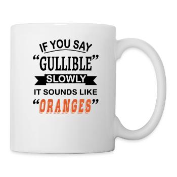 If you say "Gullible" slowly it sounds like - Mug - white - Right