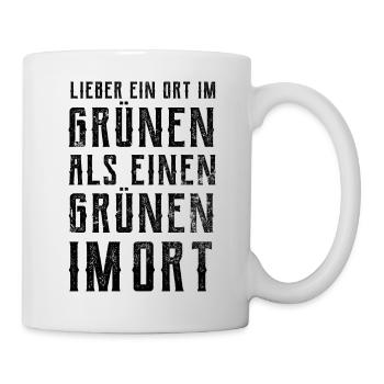 Lieber ein Ort im Grünen - Grüne nein Danke! - Tasse - Weiß - Rechts